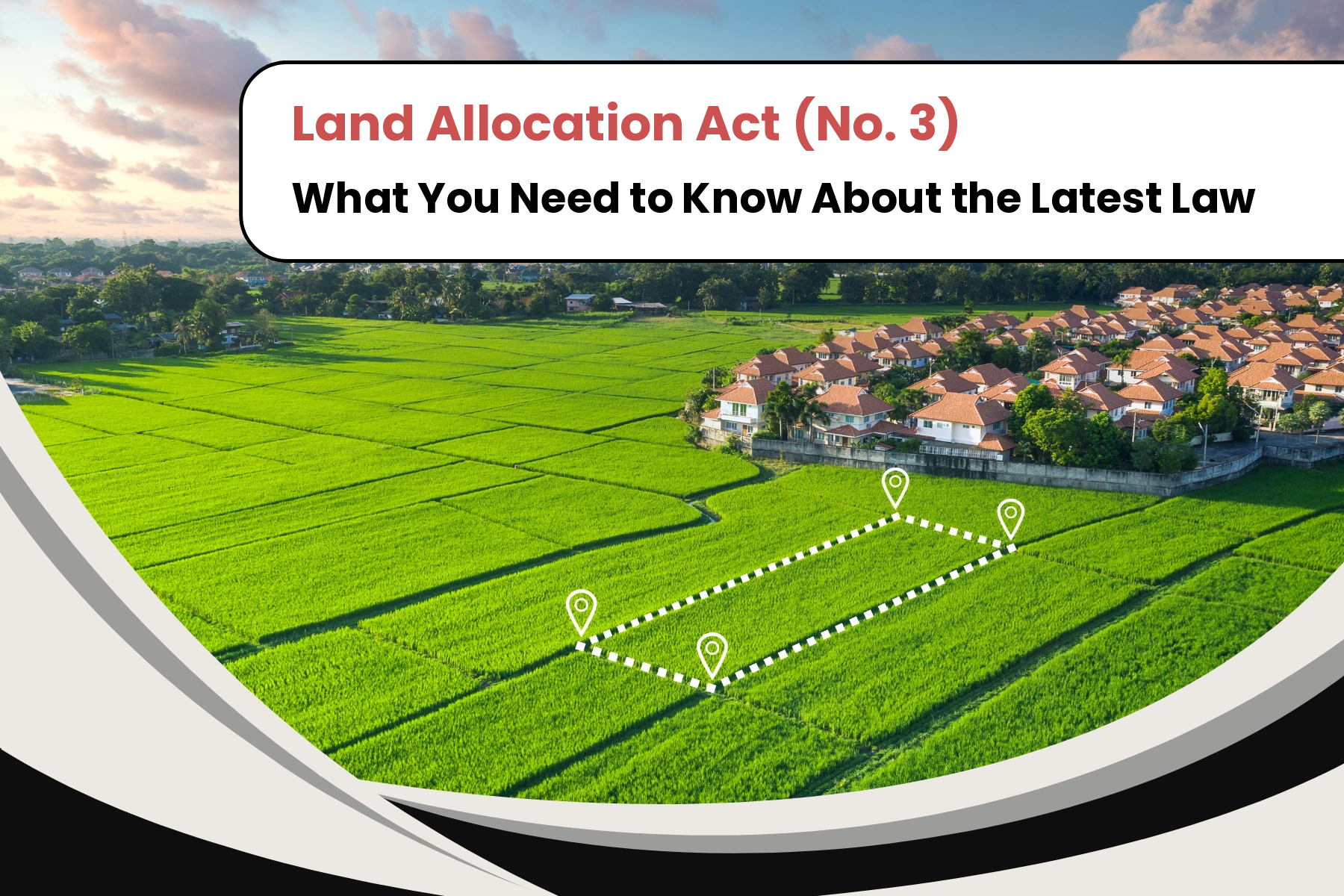 The Land Allocation Act (No. 3): What You Need to Know About the Latest Amendment