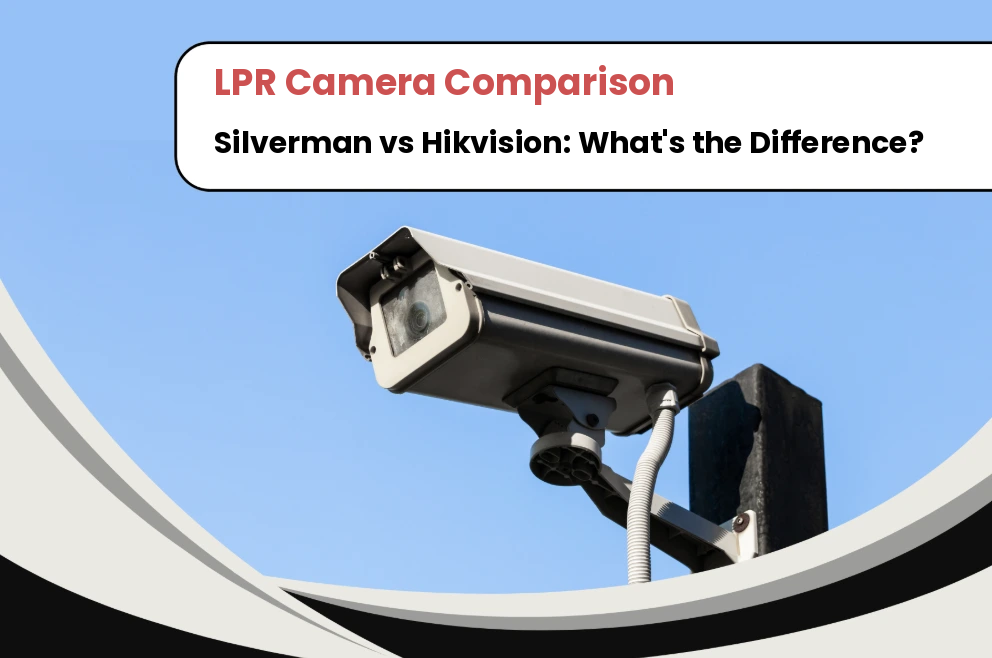 Silverman vs. Hikvision LPR Cameras: What's the Difference?